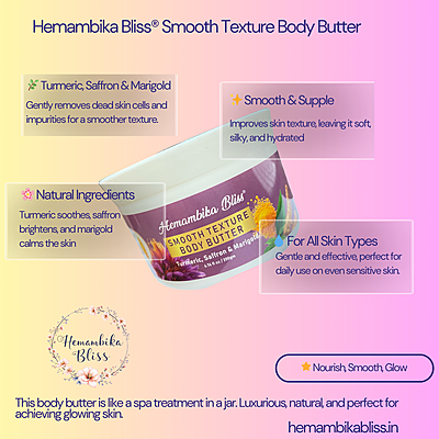 Hemambika Bliss® Smooth Texture Body Butter - Enriched with Turmeric, Saffron & Marigold for Deep Nourishment and Radiant Skin Hemambika Bliss® Smooth Texture Body Butter - Enriched with Turmeric, Saffron & Marigold for Deep Nourishment and Radiant Skin